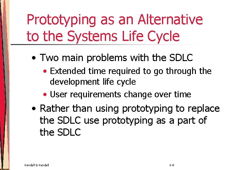 Prototyping as an Alternative to the Systems Life Cycle • Two main problems with