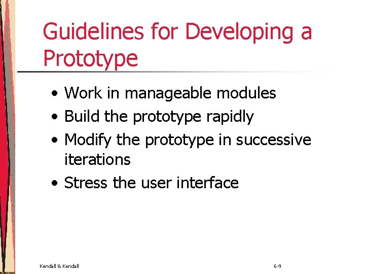 Guidelines for Developing a Prototype • Work in manageable modules • Build the prototype