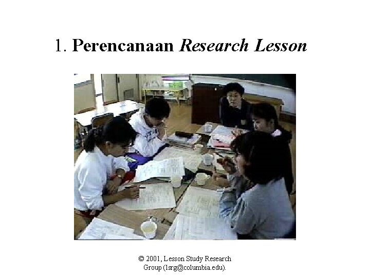 1. Perencanaan Research Lesson © 2001, Lesson Study Research Group (lsrg@columbia. edu). 