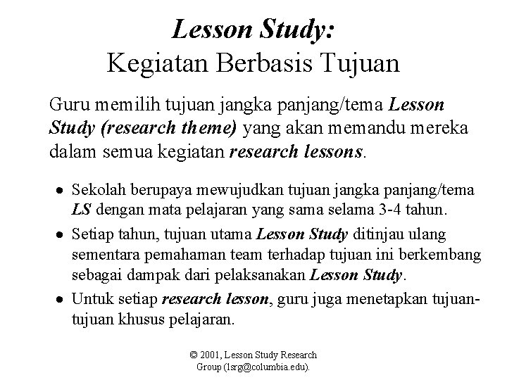 Lesson Study: Kegiatan Berbasis Tujuan Guru memilih tujuan jangka panjang/tema Lesson Study (research theme)