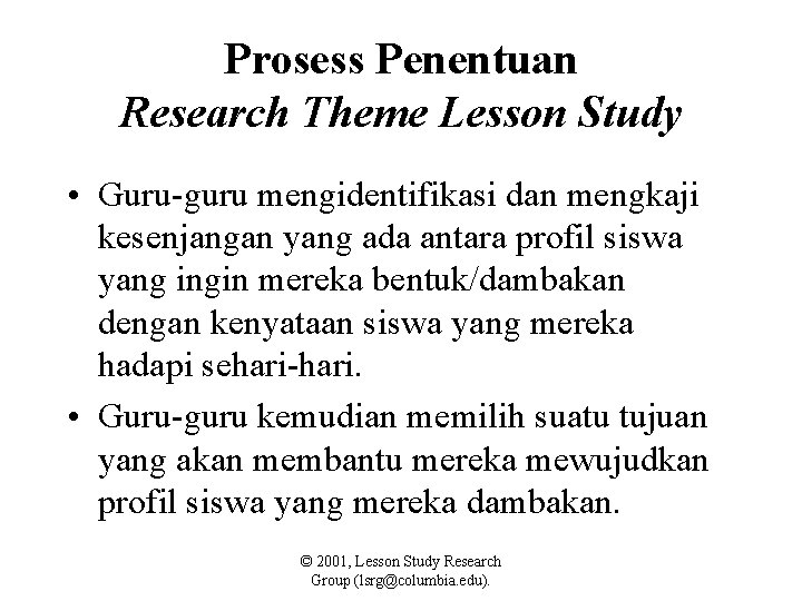 Prosess Penentuan Research Theme Lesson Study • Guru-guru mengidentifikasi dan mengkaji kesenjangan yang ada