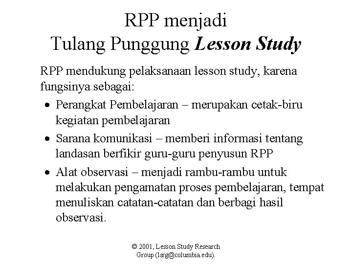 RPP menjadi Tulang Punggung Lesson Study RPP mendukung pelaksanaan lesson study, karena fungsinya sebagai: