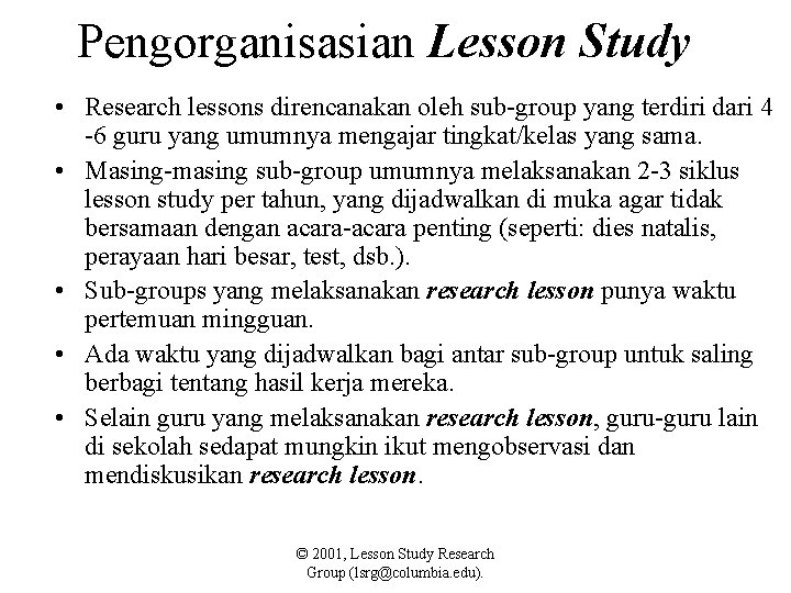 Pengorganisasian Lesson Study • Research lessons direncanakan oleh sub-group yang terdiri dari 4 -6