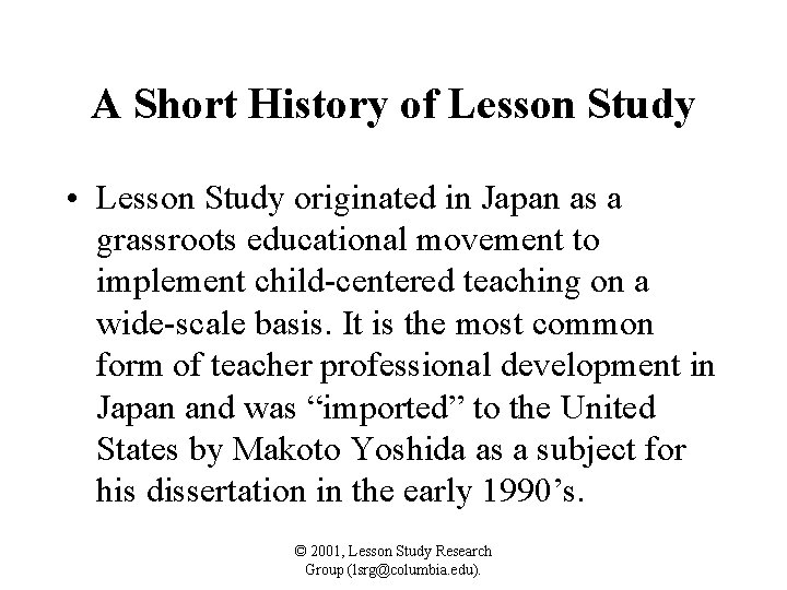 A Short History of Lesson Study • Lesson Study originated in Japan as a