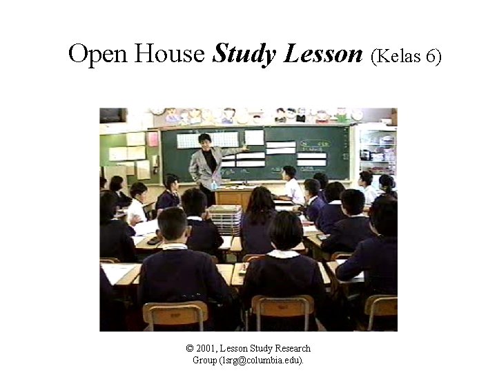 Open House Study Lesson (Kelas 6) © 2001, Lesson Study Research Group (lsrg@columbia. edu).