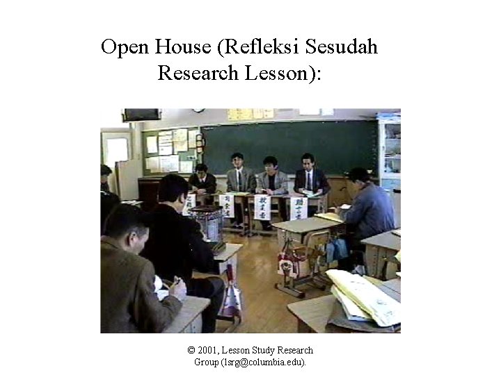 Open House (Refleksi Sesudah Research Lesson): © 2001, Lesson Study Research Group (lsrg@columbia. edu).