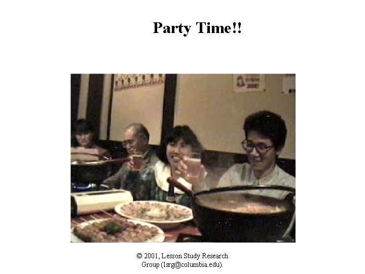 Party Time!! © 2001, Lesson Study Research Group (lsrg@columbia. edu). 