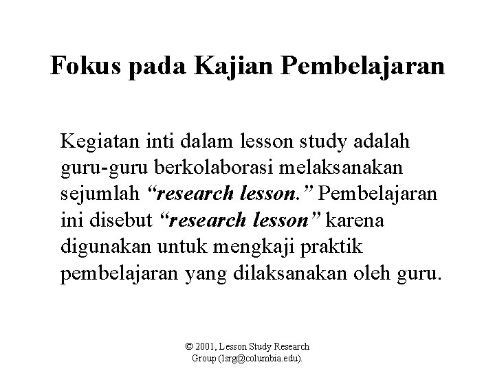 Fokus pada Kajian Pembelajaran Kegiatan inti dalam lesson study adalah guru-guru berkolaborasi melaksanakan sejumlah