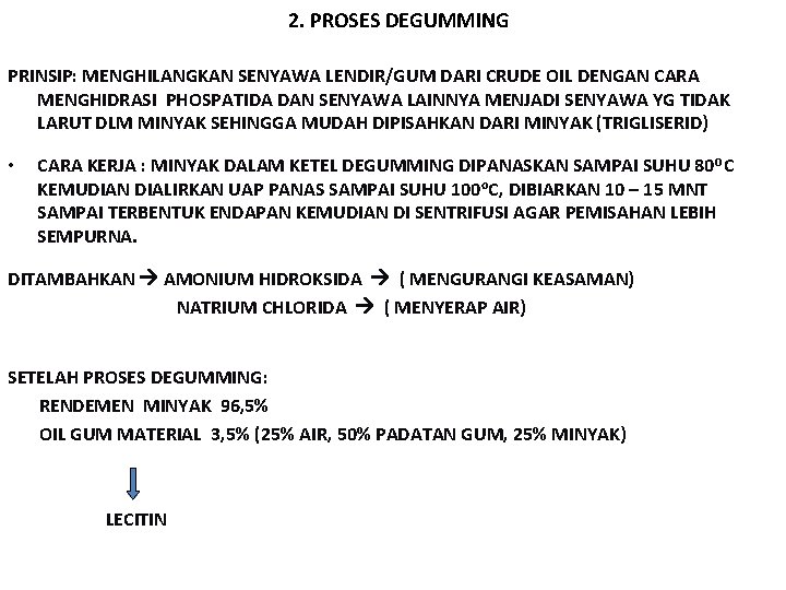 2. PROSES DEGUMMING PRINSIP: MENGHILANGKAN SENYAWA LENDIR/GUM DARI CRUDE OIL DENGAN CARA MENGHIDRASI PHOSPATIDA 2. PROSES DEGUMMING PRINSIP: MENGHILANGKAN SENYAWA LENDIR/GUM DARI CRUDE OIL DENGAN CARA MENGHIDRASI PHOSPATIDA