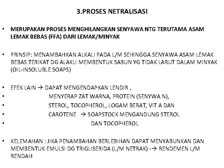 3. PROSES NETRALISASI • MERUPAKAN PROSES MENGHILANGKAN SENYAWA NTG TERUTAMA ASAM LEMAK BEBAS (FFA)