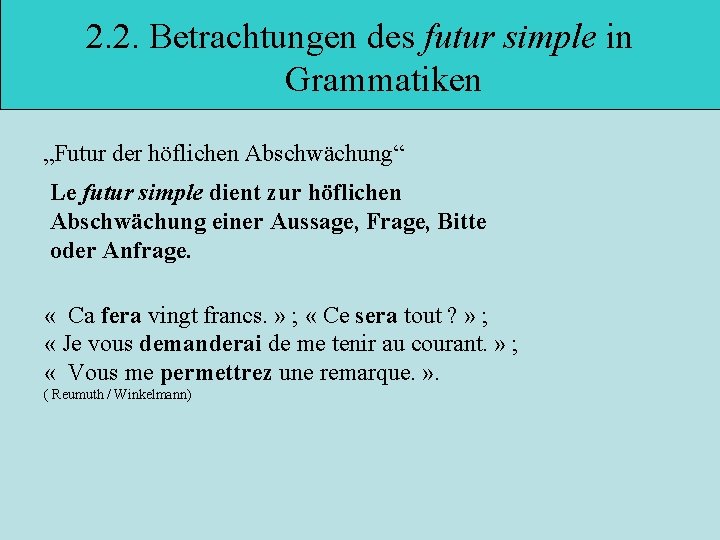 2. 2. Betrachtungen des futur simple in Grammatiken „Futur der höflichen Abschwächung“ Le futur