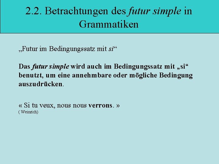 2. 2. Betrachtungen des futur simple in Grammatiken „Futur im Bedingungssatz mit si“ Das