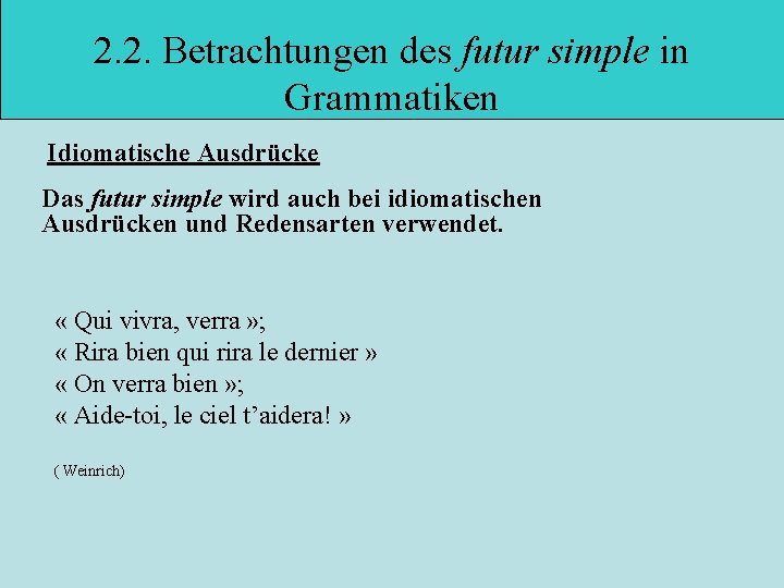 2. 2. Betrachtungen des futur simple in Grammatiken Idiomatische Ausdrücke Das futur simple wird