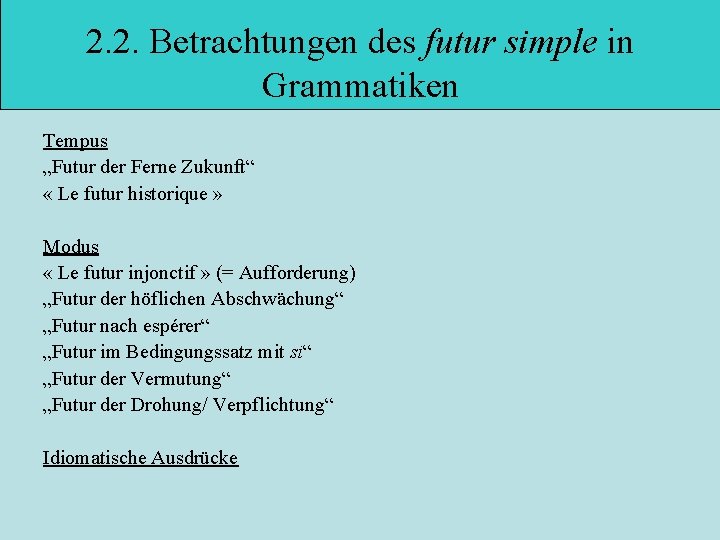 2. 2. Betrachtungen des futur simple in Grammatiken Tempus „Futur der Ferne Zukunft“ «
