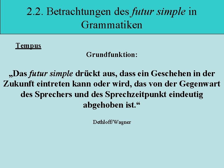 2. 2. Betrachtungen des futur simple in Grammatiken Tempus Grundfunktion: „Das futur simple drückt