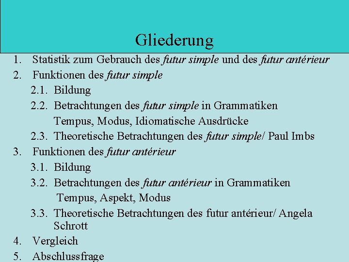 Gliederung 1. Statistik zum Gebrauch des futur simple und des futur antérieur 2. Funktionen