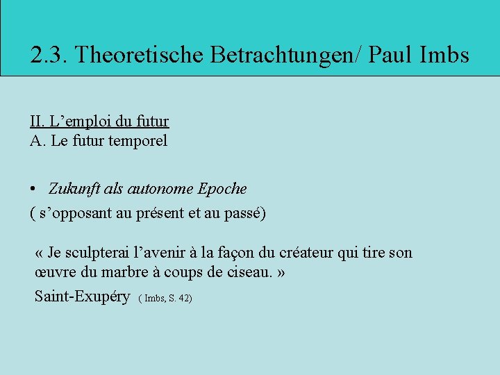 2. 3. Theoretische Betrachtungen/ Paul Imbs II. L’emploi du futur A. Le futur temporel