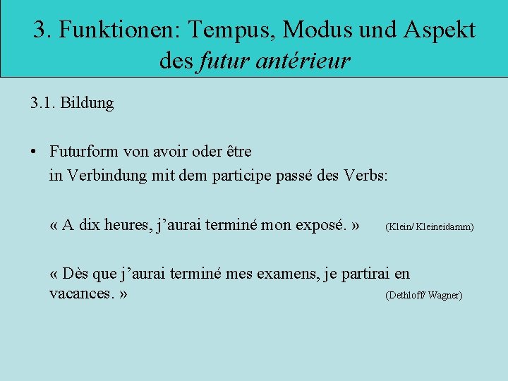 3. Funktionen: Tempus, Modus und Aspekt des futur antérieur 3. 1. Bildung • Futurform