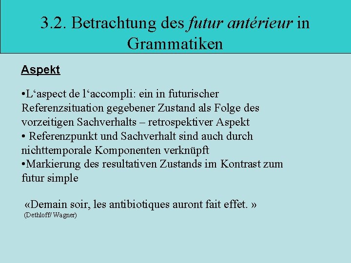 3. 2. Betrachtung des futur antérieur in Grammatiken Aspekt • L‘aspect de l‘accompli: ein