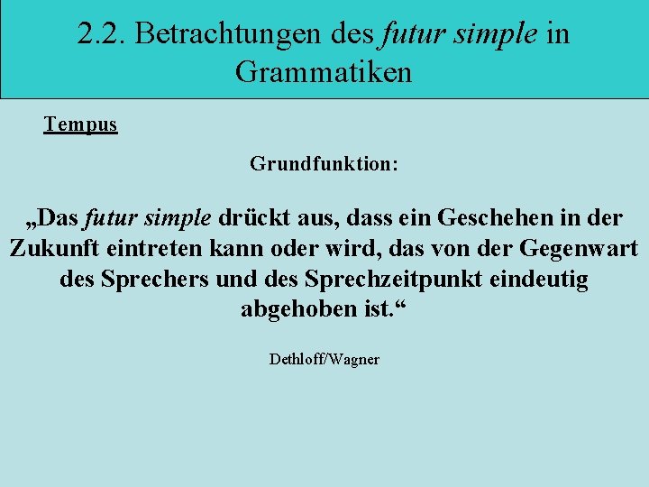 2. 2. Betrachtungen des futur simple in Grammatiken Tempus Grundfunktion: „Das futur simple drückt