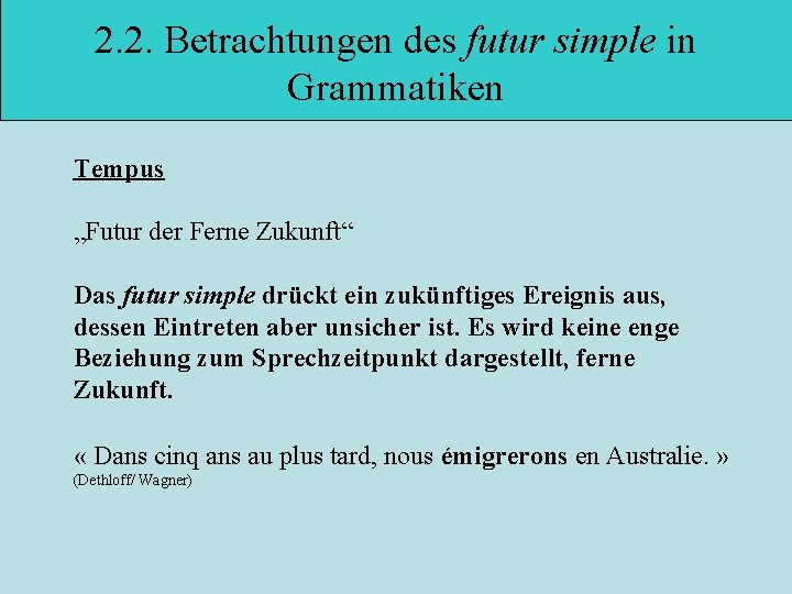 2. 2. Betrachtungen des futur simple in Grammatiken Tempus „Futur der Ferne Zukunft“ Das