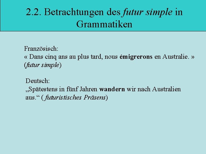 2. 2. Betrachtungen des futur simple in Grammatiken Französisch: « Dans cinq ans au