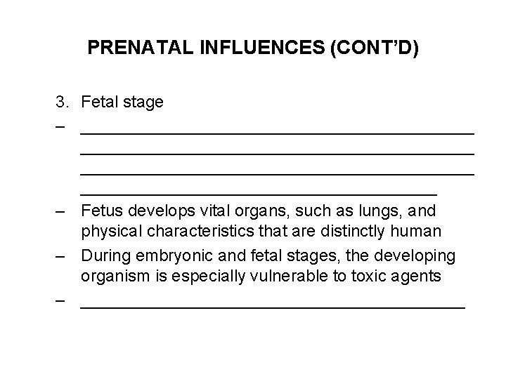 PRENATAL INFLUENCES (CONT’D) 3. Fetal stage – __________________________________________ ___________________ – Fetus develops vital organs,