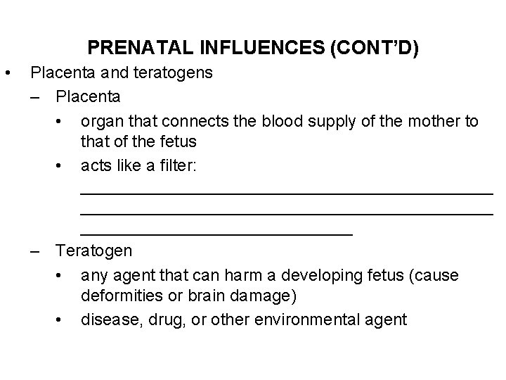 PRENATAL INFLUENCES (CONT’D) • Placenta and teratogens – Placenta • organ that connects the