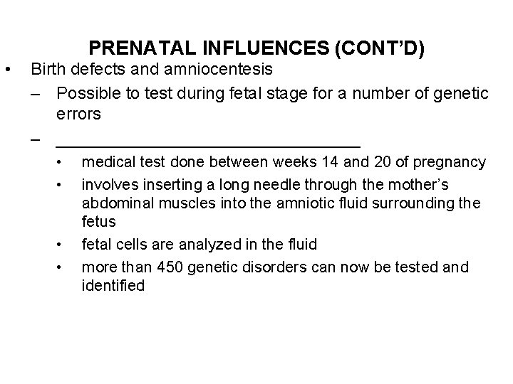  • PRENATAL INFLUENCES (CONT’D) Birth defects and amniocentesis – Possible to test during