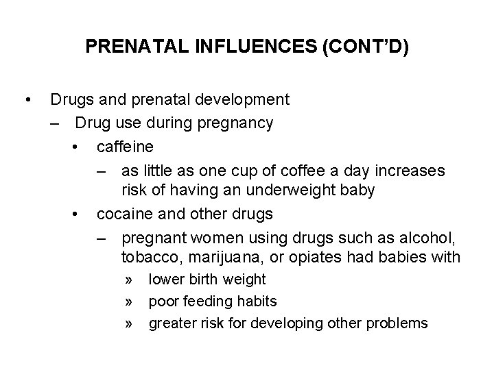 PRENATAL INFLUENCES (CONT’D) • Drugs and prenatal development – Drug use during pregnancy •