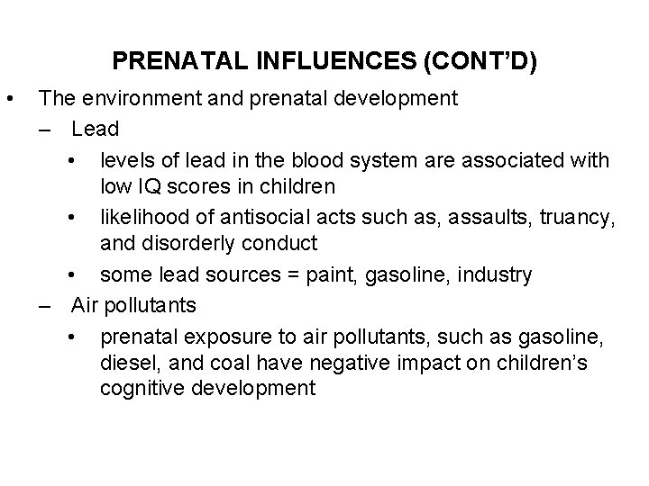 PRENATAL INFLUENCES (CONT’D) • The environment and prenatal development – Lead • levels of