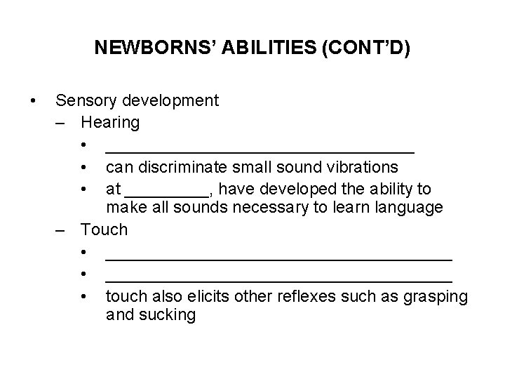 NEWBORNS’ ABILITIES (CONT’D) • Sensory development – Hearing • _________________ • can discriminate small