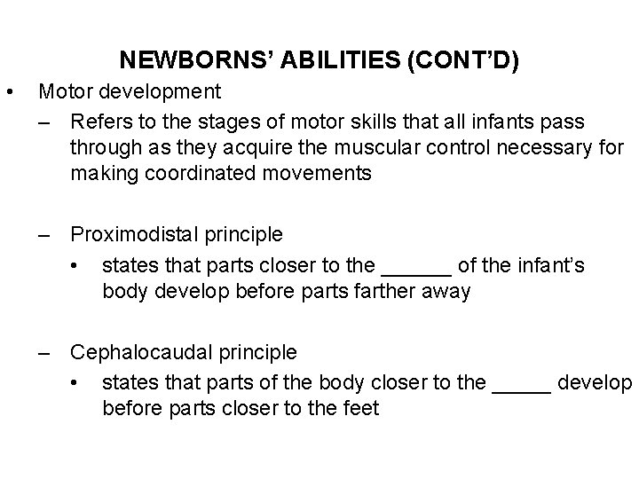 NEWBORNS’ ABILITIES (CONT’D) • Motor development – Refers to the stages of motor skills