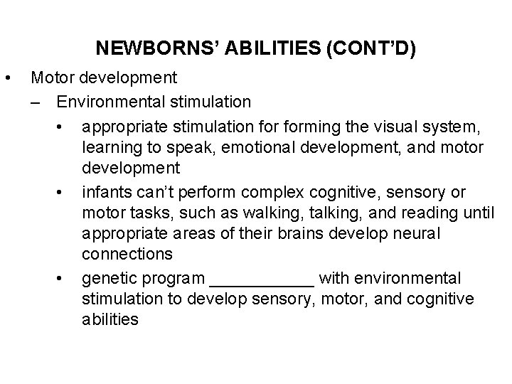 NEWBORNS’ ABILITIES (CONT’D) • Motor development – Environmental stimulation • appropriate stimulation forming the