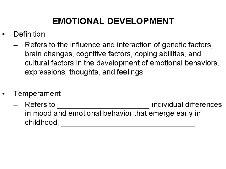 EMOTIONAL DEVELOPMENT • Definition – Refers to the influence and interaction of genetic factors,
