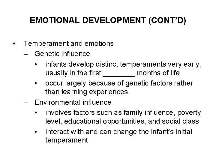 EMOTIONAL DEVELOPMENT (CONT’D) • Temperament and emotions – Genetic influence • infants develop distinct