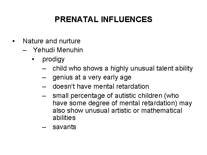 PRENATAL INFLUENCES • Nature and nurture – Yehudi Menuhin • prodigy – child who