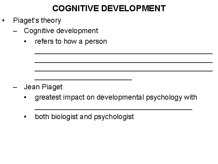 COGNITIVE DEVELOPMENT • Piaget’s theory – Cognitive development • refers to how a person