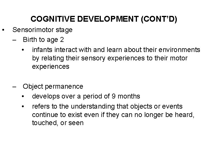 COGNITIVE DEVELOPMENT (CONT’D) • Sensorimotor stage – Birth to age 2 • infants interact