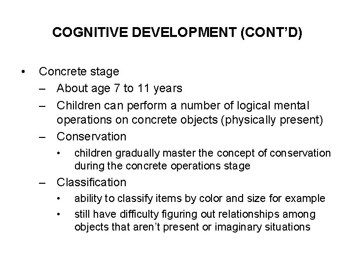 COGNITIVE DEVELOPMENT (CONT’D) • Concrete stage – About age 7 to 11 years –