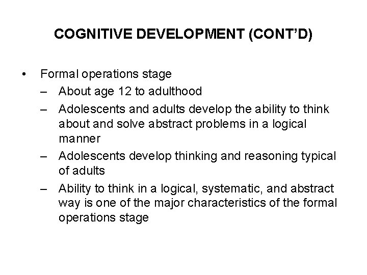 COGNITIVE DEVELOPMENT (CONT’D) • Formal operations stage – About age 12 to adulthood –