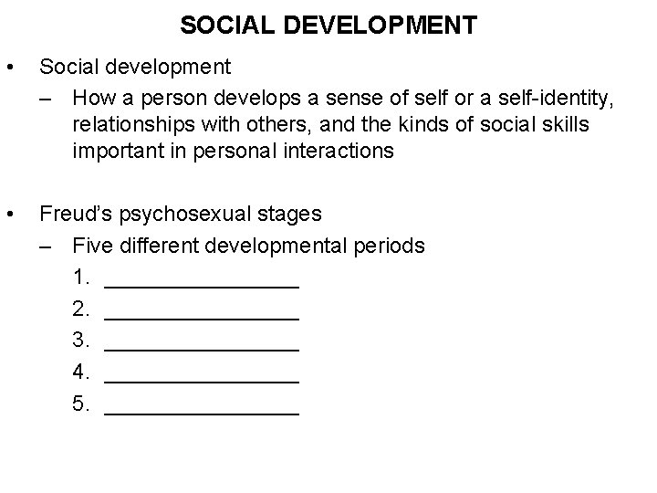 SOCIAL DEVELOPMENT • Social development – How a person develops a sense of self