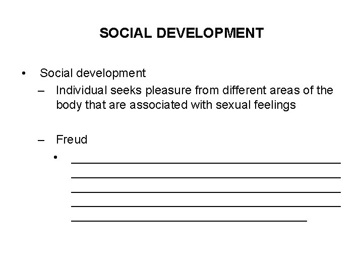 SOCIAL DEVELOPMENT • Social development – Individual seeks pleasure from different areas of the