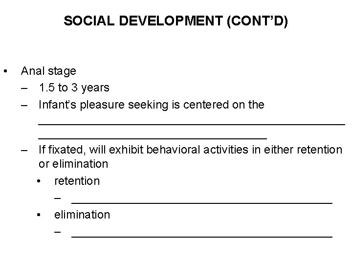SOCIAL DEVELOPMENT (CONT’D) • Anal stage – 1. 5 to 3 years – Infant’s