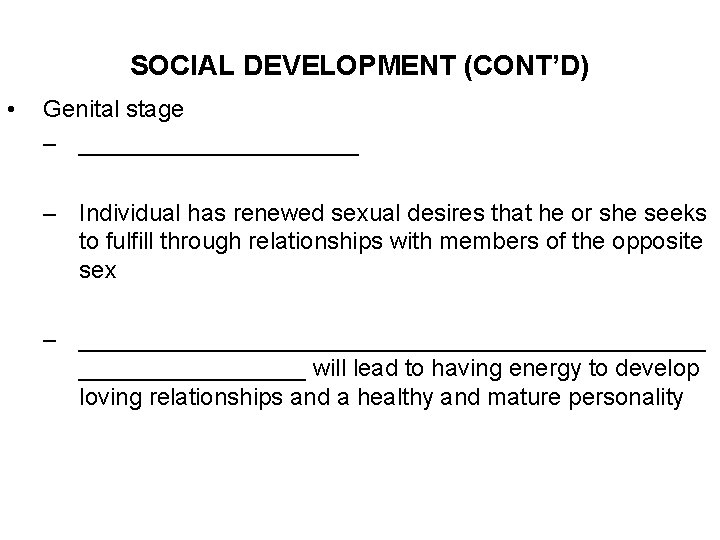 SOCIAL DEVELOPMENT (CONT’D) • Genital stage – ___________ – Individual has renewed sexual desires