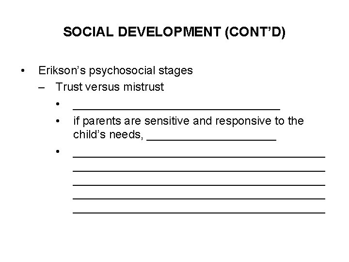 SOCIAL DEVELOPMENT (CONT’D) • Erikson’s psychosocial stages – Trust versus mistrust • ________________ •
