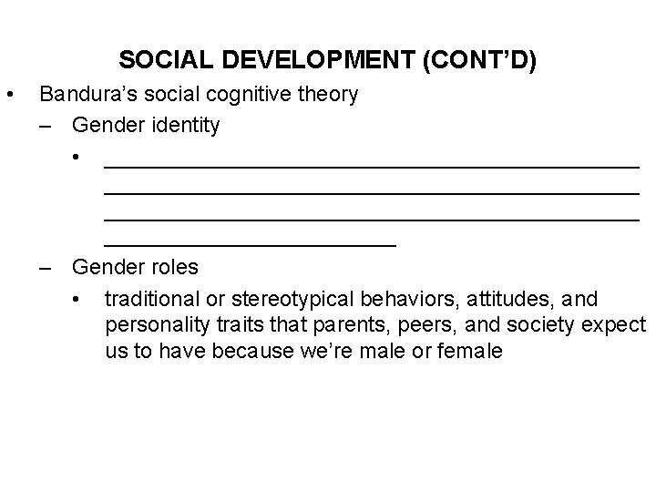 SOCIAL DEVELOPMENT (CONT’D) • Bandura’s social cognitive theory – Gender identity • ____________________________________________ ____________