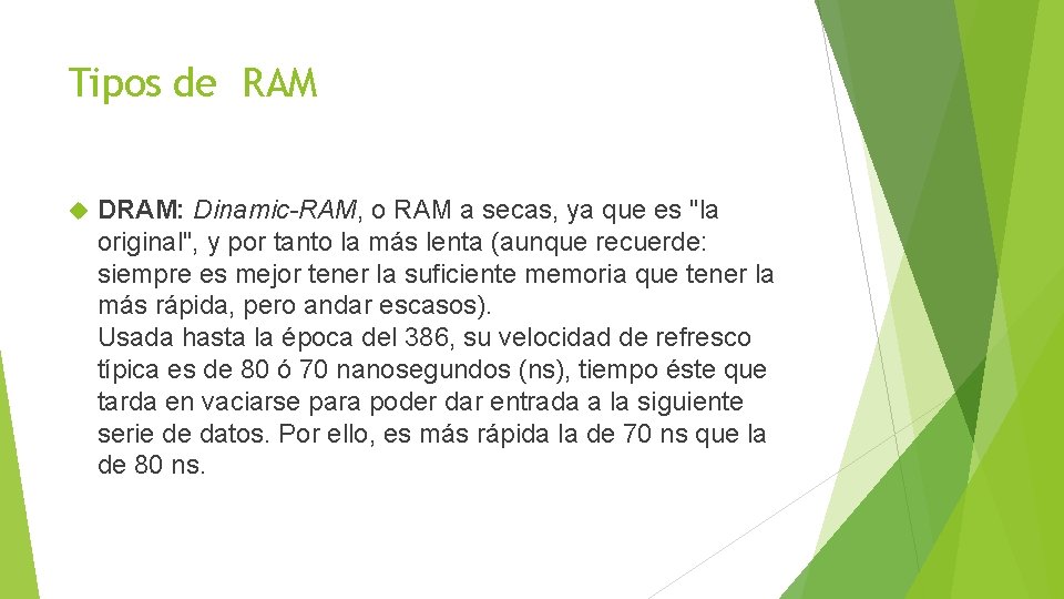 Tipos de RAM DRAM: Dinamic-RAM, o RAM a secas, ya que es "la original",