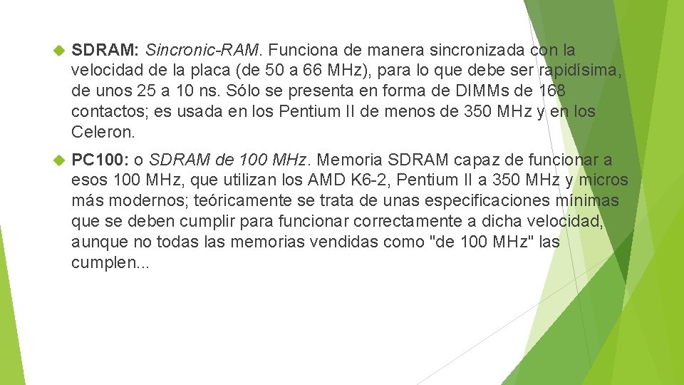  SDRAM: Sincronic-RAM. Funciona de manera sincronizada con la velocidad de la placa (de