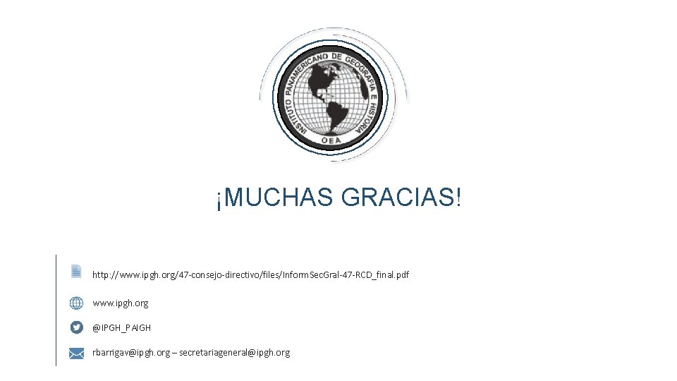 ¡MUCHAS GRACIAS! http: //www. ipgh. org/47 -consejo-directivo/files/Inform. Sec. Gral-47 -RCD_final. pdf www. ipgh. org